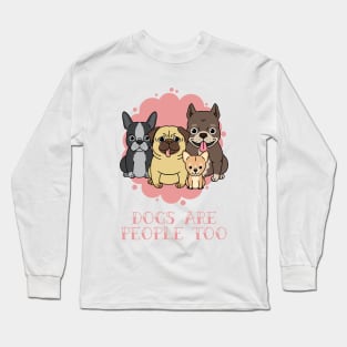 Dogs Are People Too Long Sleeve T-Shirt